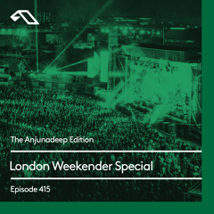 The Anjunadeep Edition 415 London Weekender Special
