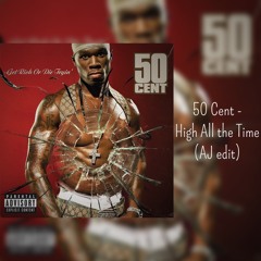 50 Cent - High All The Time (AJ edit)