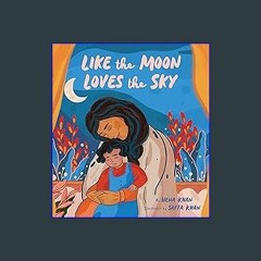 {pdf} 📕 Like the Moon Loves the Sky: (Mommy Book for Kids, Islamic Children's Book, Read-Aloud Pic