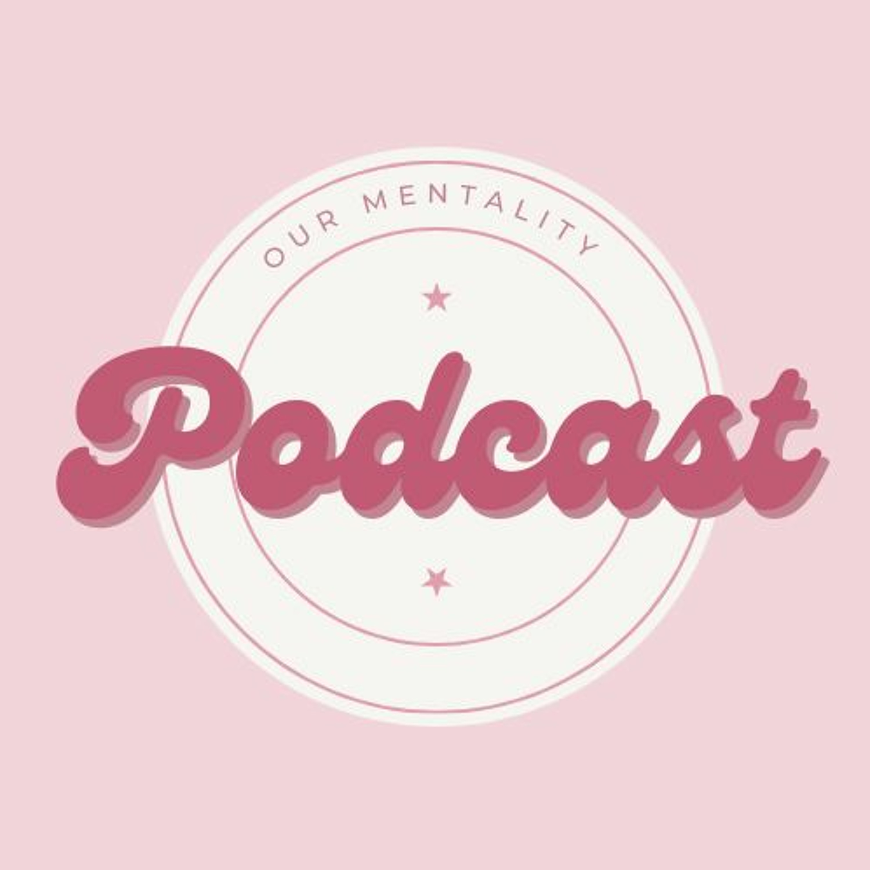 Our Mentality Podcast  03 co-hosted by Mickey & Dagii