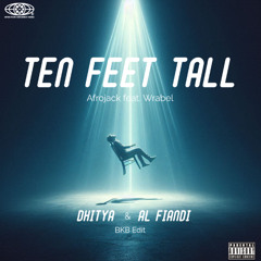 Ten Feet Tall (Dhitya & AL Fiandi BKB Edit)