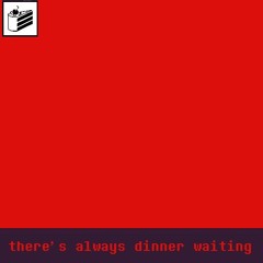 there's always dinner waiting [TSSP]