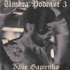 Umbra Podcast 3 - Zaur Gapienko