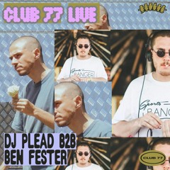 Club 77 Live: DJ Plead B2B Ben Fester