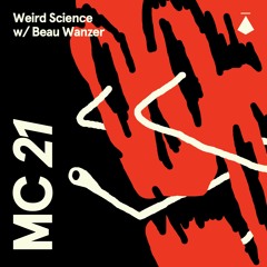 MC21: Weird Science With Beau Wanzer