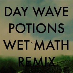 Day Wave - Potions (WET MATH Remix)