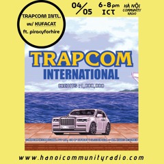 TRAPCOM INTL™ EP 2 w/ piracyforhire - Hanoi Community Radio 04/05/25