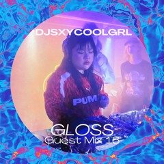GLOSS Guest Mix 16 - DJSXYCOOLGRL