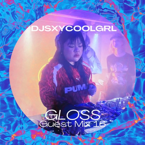 GLOSS Guest Mix 16 - DJSXYCOOLGRL