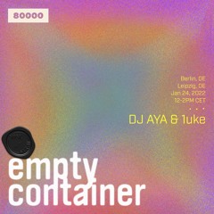 Empty Container #17 w/ DJ AYA & 1uke - 24 January 2022