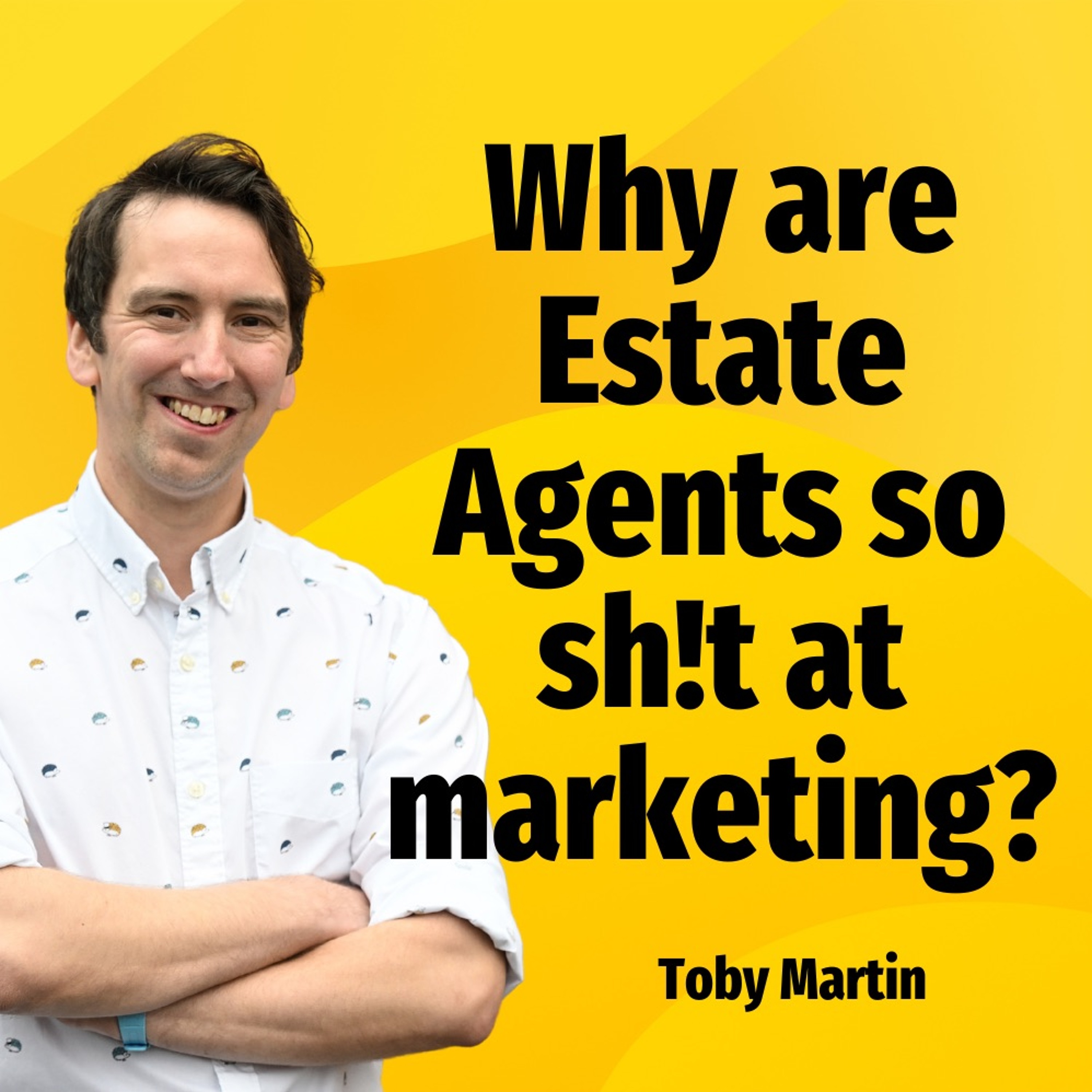 Why Are Estate Agents So Sh!t At Marketing? - Ep. 2185 episode artwork