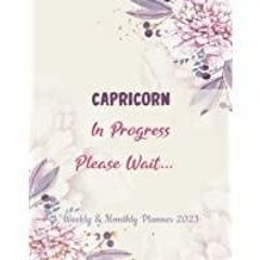 ((Read PDF) Capricorn In Progress, Please Wait ?: Monthly and Weekly Calendar - 2023 Planner for Cap