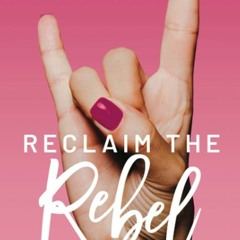 ✔Kindle⚡️ Reclaim the Rebel: 12 Rebellious Acts to Achieve Unconditional Love for Your Body