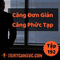 Tập 192: Càng Đơn Giản, Càng Phức Tạp (Sáng Mắt Ra Luôn)