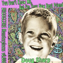 DROOGCORE Monsterpieces v0.006: You Don't Know Me, But I'm  Your New Best Friend