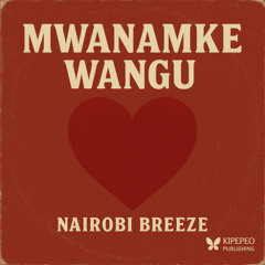 Nairobi Breeze - Mwanamke Wangu - Original Version