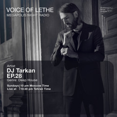 VOICE OF LETHE Presents - "DJ Tarkan" @ Megapolis Night Radio Moscow - EP 28.mp3