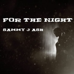 For The Night - Sammy J Ash