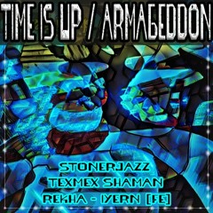 Time is Up/Armageddon - w/Stonerjazz and Rekha - Iyern [Fe]