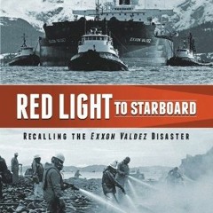 free KINDLE 📖 Red Light to Starboard: Recalling the "Exxon Valdez" Disaster by  Ange