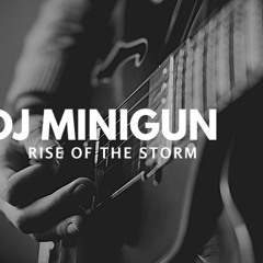 DJ MINIGUN -RISE OF THE STORM