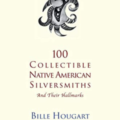 DOWNLOAD KINDLE 💝 100 Collectible Native American Silversmiths: and their Hallmarks