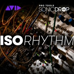 Pro Tools | Sonic Drop — Isorhythm — Audio Sample