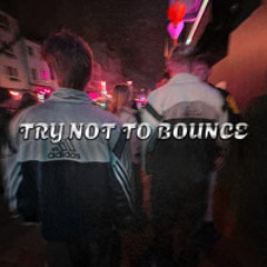 Try Not To Bounce - Unromantic