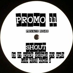 Shout - Is It Ever Going To End (Luis Pitti Remix 2)
