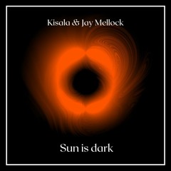 Kisala & Jay Mellock -  Sun Is Dark [Liquid]