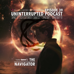 UNINTERRUPTED PODCAST EP 39 - THE NAVIGATOR