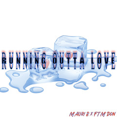 Running Outta Love- Mauri B. x FTM Don