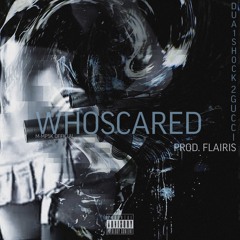WHOSCARED [P. FLAIRIS]