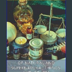 PDF ❤ Of Natural and Supernatural Things, and Others (Esprios Classics): Translated by Daniel Cabl