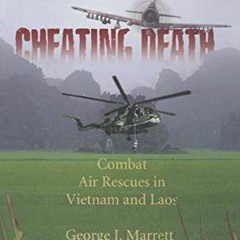 Access PDF EBOOK EPUB KINDLE Cheating Death: Combat Rescues in Vietnam and Laos by  G