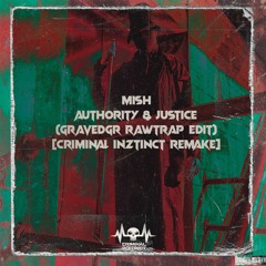 MISH - AUTHORITY & JUSTICE (GRAVEDGR RAWTRAP EDIT) (CRIMINAL INZTINCT REMAKE)