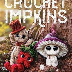 [READ DOWNLOAD] Crochet Impkins: Over a million possible combinations! Yes, real