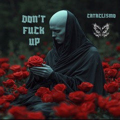 Cataclismo - Don’t Fuck Up [FREE DL]