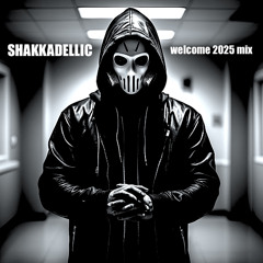 SHAKKADELLIC - Welcome 2025 Mix