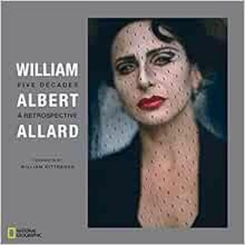 [View] EBOOK EPUB KINDLE PDF William Albert Allard: Five Decades by William Allard,Wi