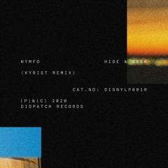 Nymfo - Hide & Seek (Kyrist Remix) - Dispatch Recordings - DISNYLP001R - OUT NOW