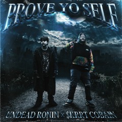 PROVE YO SELF (feat. $krrt Cobain) [prod. Undead Ronin]