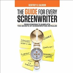 ACCESS [KINDLE PDF EBOOK EPUB] The Guide for Every Screenwriter: From Synopsis to Subplots: The Secr
