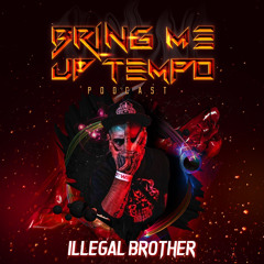 Bring Me Up Tempo Podcast 045 ILLEGAL BROTHER