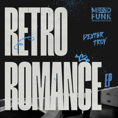 Dexter Troy - RETRO ROMANCE EP // MFR381