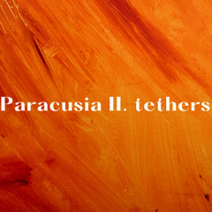 Paracusia II. tethers
