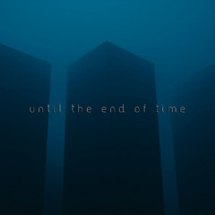Until the end of Time