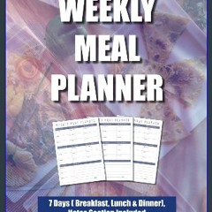ebook [read pdf] ⚡ WEEKLY MEAL PLANNER - UNDATED - 7 days a week - Breakfast, Lunch & Dinner Secti