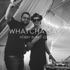 Whatcha Say (Robby Burke Edit) Download available