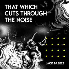 That Which Cuts Through The Noise